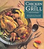 Chicken on the Grill: Recipes for Grilling and Barbecuing Chicken, Turkey, Duck, Squab, Quail, and Other Birds