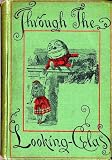 Through the Looking-Glass, and What Alice Found There (Illustrated with Free audiobook link)