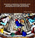 BLESSED CARDINAL NEWMAN AND BLESSED COLUMBA MARMION INSPIRATIONS FOR PENTECOST