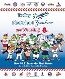 Trolley Dodgers, Pinstriped Yankees, and Wearing Red Sox: How MLB Teams Got Their Names