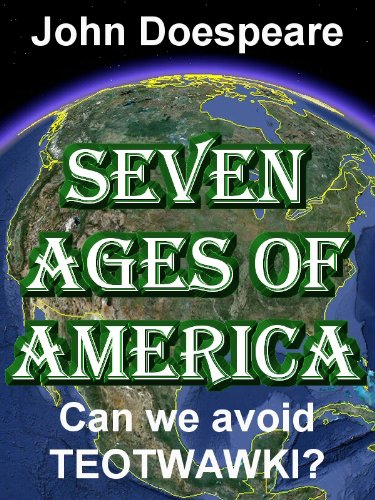 Seven Ages of America - Can we avoid TEOTWAWKI?