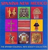 Spanish New Mexico: The Spanish Colonial Arts Society Collection