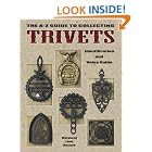 Click here to buy The A-Z Guide to Collecting Trivets (Identification and Values (Collector Books)) by  Margaret L. Rosack.