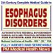 21st Century Complete Medical Guide to Esophagus Disorders, Authoritative Government Documents, Clinical References, and Practical Information for Patients and Physicians