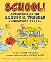 School!: Adventures at the Harvey N. Trouble Elementary School