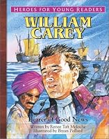 William Carey: Bearer of Good News (Heroes for Young Readers) (Heroes for Young Readers)