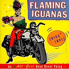 Flaming Iguanas: An All-Girl Road Novel Thing!