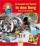 Schauen und Staunen, Bd - 11: So kommt der Tunnel in den Berg - Rund um die Baustelle - Foto-Sachgeschichten - 