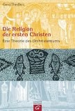 Die Religion der ersten Christen: Eine Theorie des Urchristentums