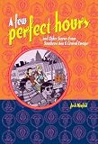 A Few Perfect Hours And Other Stories From Southeast Asia And Central Europe A Few Perfect Hours And Other Stories From Southeast Asia And Central Europe