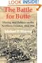 The Battle for Butte: Mining and Politics on the Northern Frontier, 1864-1906 (Emil and Kathleen Sick Lecture-Book Series in Western History and Biography)