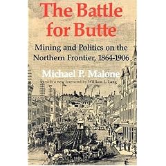 The Battle for Butte: Mining and Politics on the Northern Frontier, 1864-1906 (Emil and Kathleen Sick Lecture - Book Series in Western History and Biography): ... Series in Western History and Biography)