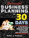Successful Business Planning in 30 Days: A Step-by-Step Guide for Writing a Business Plan and Starting Your Own Business (The Entrepreneurs Guidebook Series)