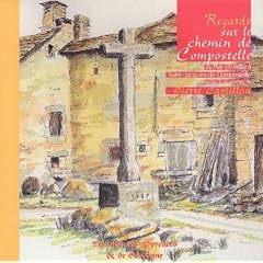 Regards sur le chemin de Compostelle : Du Puy-en-Velay � St-Jacques-de-Compostelle