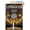 Catholicism: A Journey to the Heart of the Faith