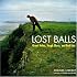 Lost Balls: Great Holes, Tough Shots, and Bad Lies