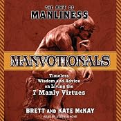 The Art of Manliness - Manvotionals: Timeless Wisdom and Advice on Living the 7 Manly Virtues | [Brett McKay, Kate McKay]
