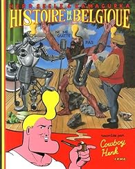 Histoire De La Belgique Pour Tous Racontee Par Cowboy Henk Babelio
