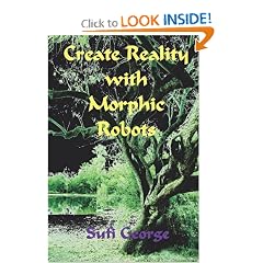 Create Reality with Morphic Robots: A No-Nonsense Scientific Basis