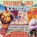 Everybody Loves Ice Cream: The Whole Scoop on America's Favorite Treat