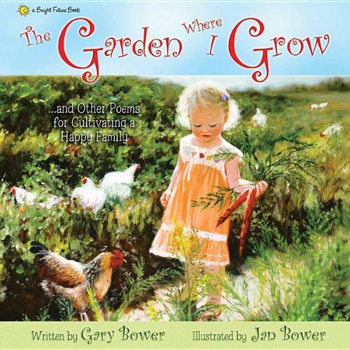 The Garden Where I Grow: And Other Poems for Cultivating a Happy Family (Bright Future Books)