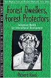 Forest Dwellers, Forest Protectors: Indigenous Models for International Development (Part of the Cultural Survival Studies in Ethnicity and Change Series) ... Survival Studies in Ethnicity and Change)