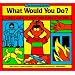 What Would You Do?: A Kid's Guide to Tricky and Sticky Situations