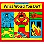 What Would You Do?: A Kid's Guide to Tricky and Sticky Situations