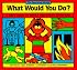 What Would You Do?: A Kid's Guide to Tricky and Sticky Situations