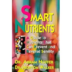 Smart Nutrients: Guide to Nutrients That Can Prevent and Reverse Senility (Dr. Morton Walker Health Book)