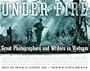 Under Fire: Great Photographers and Writers in Vietnam