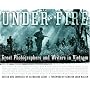 Under Fire: Great Photographers and Writers in Vietnam