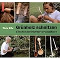 Gr�nholz schnitzen: Ein kinderleichter Grundkurs