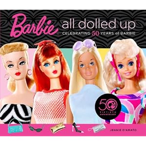 Barbie: All Dolled Up: Celebrating 50 Years of Barbie by D'Amato Jennie