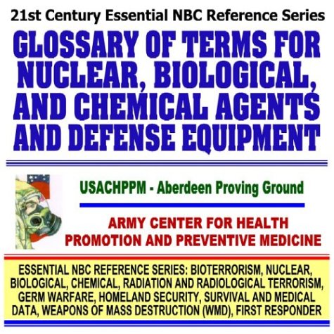 21st Century Essential NBC Reference Series: Glossary of Terms for Nuclear, Biological, and Chemical Agents and Defense Equipment (Bioterrorism, ... Destruction WMD, First Responder Ringbound)