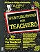 Web Publishing for Teachers (For Dummies Series)