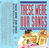 These Were Our Songs: Musical Memories of the War Years