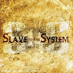 Slave to the System