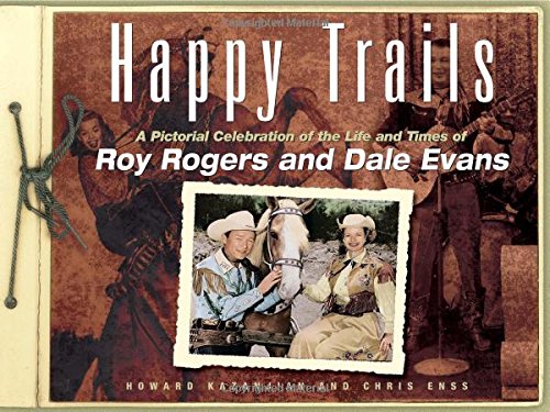 happy trails a pictorial celebration of the life and times of roy rogers and dale evans