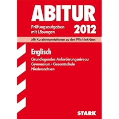 Abitur-Pr�fungsgsaufgaben Niedersachsen; Englisch GA 2012, Mit Kurzinterpretationen zu den Pflichtlekt�ren; Original-Pr�fungsaufgaben Jahrg�nge 2006-2011 mit L�sungen.