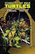 Teenage Mutant Ninja Turtles Classics Volume 6
