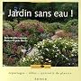 Jardin sans eau ! : Reportages, id�es, portraits de plantes