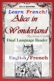 Learn French! Alice In Wonderland: Dual Language Reader (English/French) (French Edition) Books