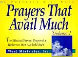 Prayers That Avail Much: The Effectual Fervent Prayer of a Righteous Man Availeth Much