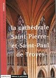 Troyes, la cathédrale Saint-Pierre-et-Saint-Paul