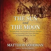 The Sun and the Moon: Hoaxers, Showmen, and Lunar Man-Bats in 19th-Century New York | [Matthew Goodman]
