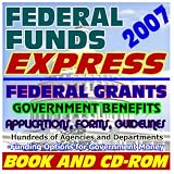 cover of 2007 Federal Funds Express: Federal Grants, Government Benefits, Grant Writing, Proposal Writing Tips and Resources,