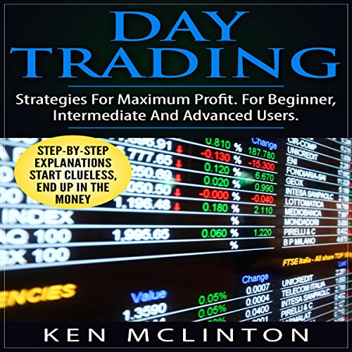Day Trading: Strategies for Maximum Profit. for Beginner, Intermediate and Advanced Users