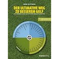 Der ultimative Weg zu besserem Golf: Die ganzheitliche Analyse f�r den Golfspieler
