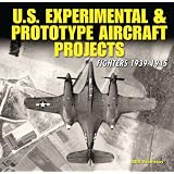 U.S. Experimental & Prototype Aircraft Projects: Fighters 1939-1945 (Specialty Press) (Specialty Press)